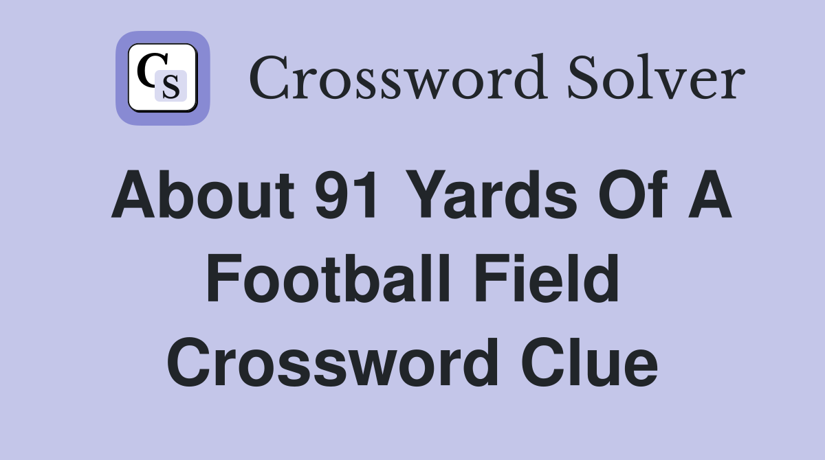 About 91 yards of a football field Crossword Clue Answers